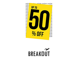 Breakout! UP TO 50% off